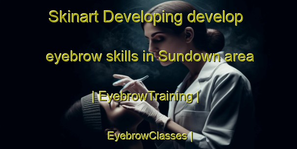 Skinart Developing develop eyebrow skills in Sundown area | EyebrowTraining | EyebrowClasses | SkinartTraining-Canada